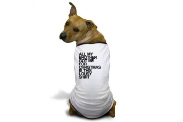 Brother, Lousy Christmas Gift, Funny Dog T-Shirt by CafePress