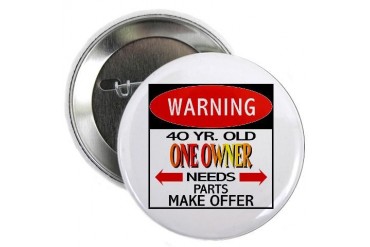 40 Year Old Button 40th birthday 2.25 Button by CafePress