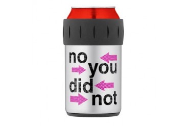 NO YOU DID NOT.jpg Thermos Can Cooler Humor Thermosreg; Can Cooler by CafePress