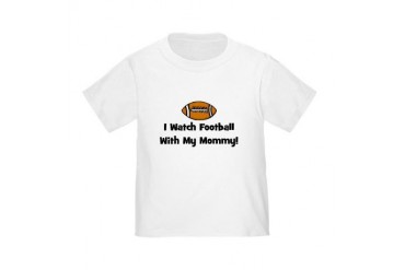 I Watch Football With My Momm Toddler T-Shi