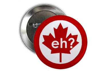 Canada Eh? Button Funny 2.25 Button by CafePress