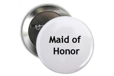Maid of Honor Button Funny 2.25 Button by CafePress