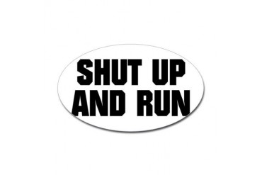 SHUT UP AND RUN Oval Sticker