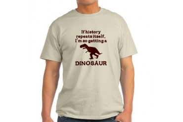 If history repeats itself dinosaur Light T-Shirt
