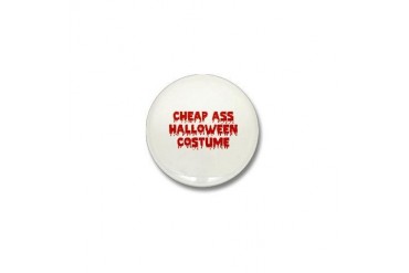 Cheap Ass Halloween Costume Funny Mini Button by CafePress