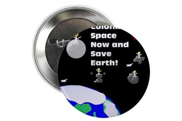 Colonize Space Now and Save Earth Science 2.25 Button by CafePress