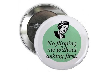 No Flipping Me Without Asking Button Hobbies 2.25 Button by CafePress