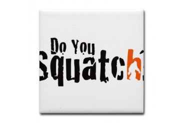 Do You Squatch? Bigfoot Tile Coaster by CafePress