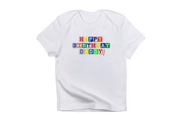 Happy Birthday Daddy! Infant T-Shirt