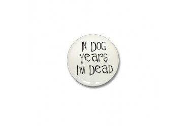 In dog years I'm dead Mini Button