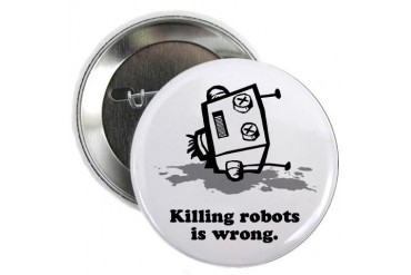 Killing robots is wrong Button Robots 2.25 Button by CafePress