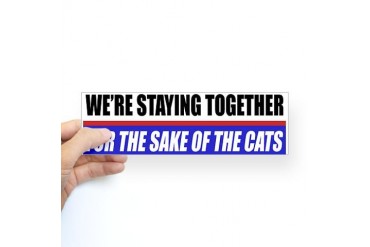 For The Sake Of The Cats Bumper Sticker Funny Sticker Bumper by CafePress