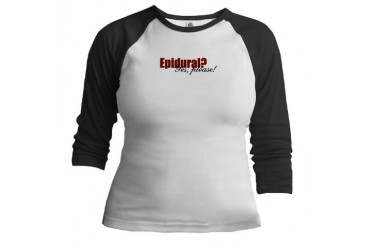 Epidural? Yes, Please New baby Jr. Raglan by CafePress