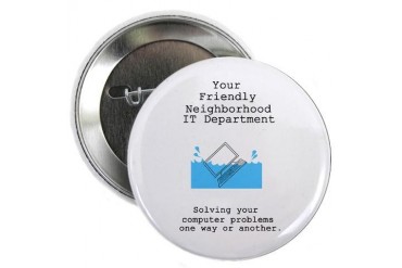 Your Friendly Neighbhood IT D Button Office humor 2.25 Button by CafePress