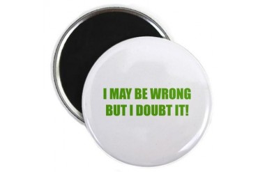 I may be wrong but I doubt it Funny Magnet by CafePress
