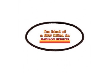 I am kind of a BIG DEAL in Madison Heights Michigan Patches by CafePress