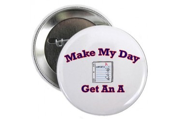 Make My Day Get An A Button Funny 2.25 Button by CafePress