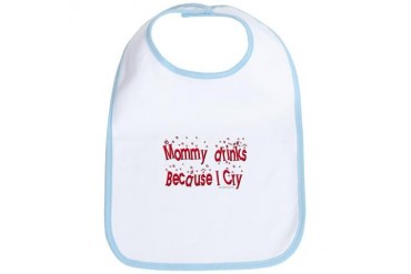 Mommy Drinks Because I Cry Funny Bib by CafePress