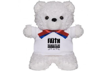 Faith Is Not Knowledge Atheist Teddy Bear by CafePress
