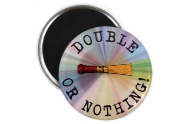 Double Or Nothing - Funny Magnet by CafePress