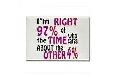 Right 97 Of The Time Funny Rectangle Magnet by CafePress