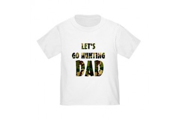 lets go hunting dad Toddler T-Shirt
