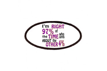 Right 97 Of The Time Funny Patches by CafePress