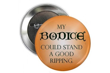 Bodice Button Funny 2.25 Button by CafePress