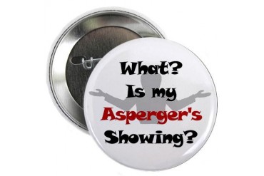 What? Asperger's Button Autism 2.25 Button by CafePress