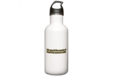Life would be easier if I had the source code Stai Geek Stainless Water Bottle 1.0L by CafePress