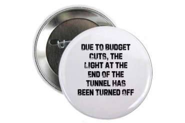 Due to Budget Cuts, the Light Button Funny 2.25 Button by CafePress