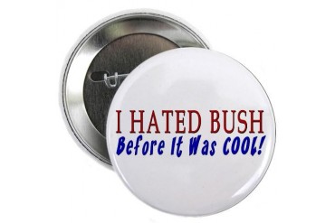 I Hated Bush - Before Button Humor 2.25 Button by CafePress