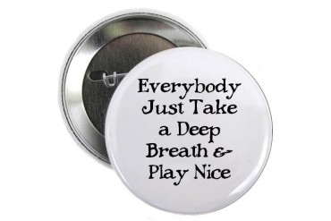 TAKE A DEEP BREATH Button Humor 2.25 Button by CafePress