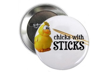 Chicks With Sticks Button Hobbies 2.25 Button by CafePress
