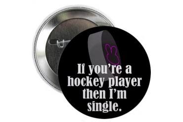Hockey player? I'm single. Button Funny 2.25 Button by CafePress