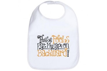 These FOOLS Put My Cape On BACKWARDS Funny Bib by CafePress