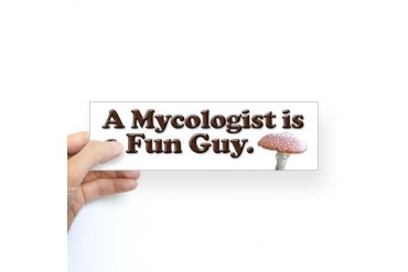 A Mycologist is a Fun Guy. Bumper Sticker Funny Sticker Bumper by CafePress