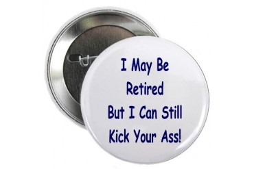 I May Be Retired Button Funny 2.25 Button by CafePress