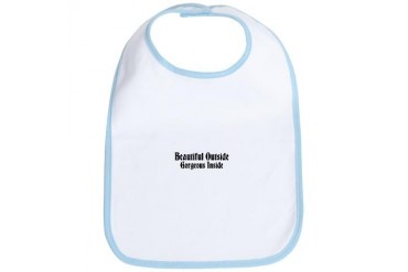 Beautiful Outside Gorgeous Inside Beautiful Bib by CafePress