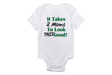 It Takes 2 Moms To Look This Good Infant Bodysuit