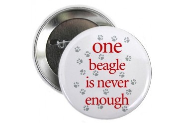 One Beagle is Never Enough Button Funny 2.25 Button by CafePress