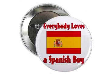 Everybody Loves a Spanish Boy Spanish 2.25 Button by CafePress