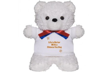 Life is better with a Chinese Foo Dog Dog Teddy Bear by CafePress