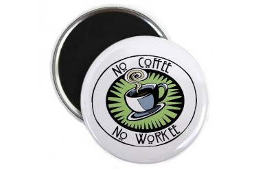 No Coffee, No Workee Funny Magnet by CafePress