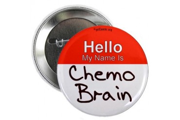 My Name Is Chemo Brain Button Cancer 2.25 Button by CafePress